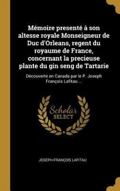 Mémoire presenté à son altesse royale Monseigneur de Duc d'Orleans, regent du royaume de France, concernant la precieuse plante du gin seng de Tartari - Lafitau, Joseph-François