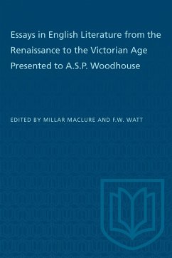 Essays in English Literature from the Renaissance to the Victorian Age Presented to A.S.P. Woodhouse