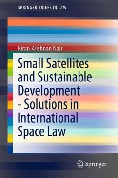 Small Satellites and Sustainable Development - Solutions in International Space Law - Nair, Kiran Krishnan