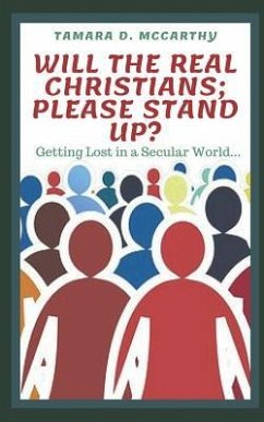 Will the Real Christians; Please Stand Up?: Getting Lost in a Secular World - McCarthy, Tamara