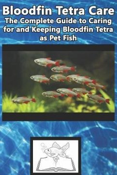 Bloodfin Tetra Care: The Complete Guide to Caring for and Keeping Bloodfin Tetra as Pet Fish - Jones, Tabitha