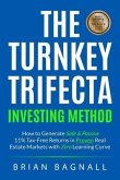 The Turnkey Trifecta Investing Method: How to Generate Safe & Passive 11% Tax-Free Returns in Proven Real Estate Markets with Zero Learning Curve