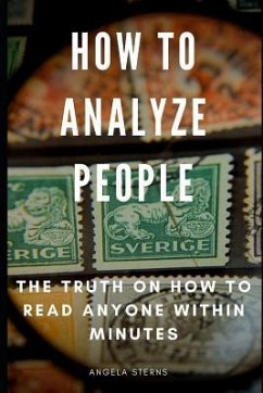 How to Analyze People: The Truth on How to Read Anyone Within Minutes - Sterns, Angela