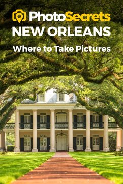 Photosecrets New Orleans: Where to Take Pictures: A Photographer's Guide to the Best Photography Spots - Hudson, Andrew