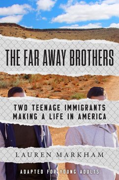 The Far Away Brothers (Adapted for Young Adults): Two Teenage Immigrants Making a Life in America - Markham, Lauren