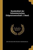 Bundesblatt Der Schweizerischen Eidgenossenschaft. I. Band.