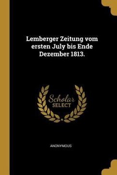 Lemberger Zeitung Vom Ersten July Bis Ende Dezember 1813. - Anonymous