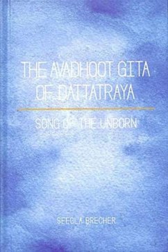 The Avadhoot Gita of Dattatraya Song of the Unborn - Brecher, Seegla