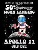 My Out Of This World Story Book Celebrating The 50th Anniversary Moon Landing Apollo 11 July 1969: story starters for kids including prompts with a sp
