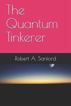 The Quantum Tinkerer - Sanford, Robert A