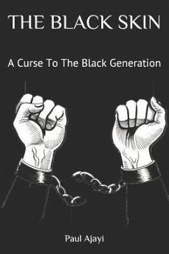 The Black Skin: A Curse to the Black Generation - Ajayi, Paul