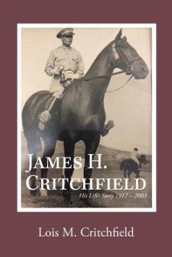 James H. Critchfield: His Life's Story (1917-2003) - Lois M Critchfield