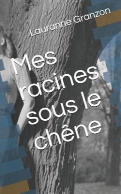 Mes Racines Sous Le Chêne - Granzon, Lauranne