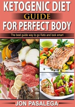 Ketogenic Diet Guide for Perfect Body: The best guide to go keto and look smart - Pasalega, Jon