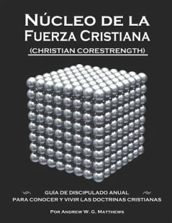 Núcleo de la Fuerza Cristiana: Guía de Discipulado Anual Para Conocer Y Vivir Las Doctrinas Cristianas - Matthews, Andrew W. G.