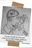 From Child to Parent: The Uncomfortable Path to Becoming a Father