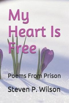 My Heart Is Free: Poems from Prison - Wilson, Steven P.