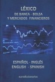 Léxico de Banca, Bolsa Y Mercados Financieros Español Inglés -English Spanish