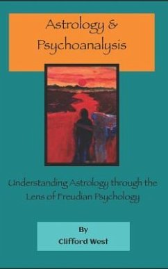 Astrology and Psychoanalysis: Understanding Astrology Through the Lens of Freudian Psychology - West, Clifford