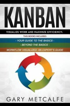 Kanban: 3 Books in 1: Your Guide to the Basics+Beyond the Basics+Workflow Visualized: An Expert's Guide - Metcalfe, Gary