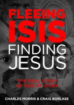 Fleeing Isis Finding Jesus--It - Morris, Charles; Borlase, Craig