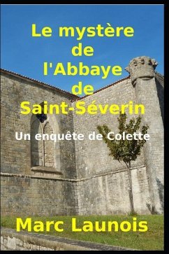 Le mystère de l'Abbaye de Saint-Séverin: Une enquête de Colette - Launois, Marc