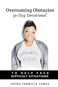 Overcoming Obstacles: A 30 Day Devotional to help face difficult situations - James, Jayda Tennille