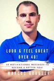 Look & Feel Great Over 40!: 40 Motivational Messages to Become a Better You