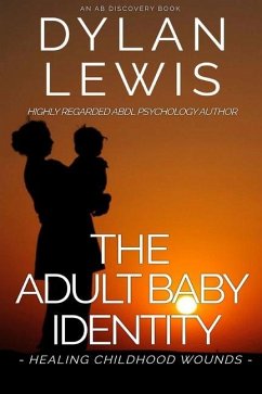 The Adult Baby Identity - Healing Childhood Wounds - Bent, Rosalie; Lewis, Dylan