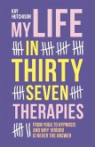 My Life in Thirty Seven Therapies: From Yoga to Hypnosis and Why Voodoo Is Never the Answer