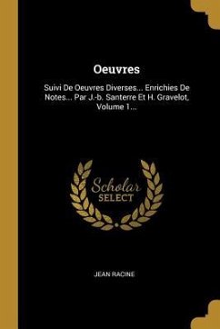 Oeuvres: Suivi De Oeuvres Diverses... Enrichies De Notes... Par J.-b. Santerre Et H. Gravelot, Volume 1... - Racine, Jean