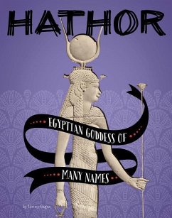 Hathor: Egyptian Goddess of Many Names - Gagne, Tammy