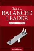 Being a Balanced Leader: A Leadership Fable Volume 1