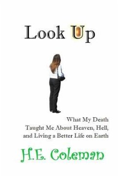 Look Up: What my Death Taught Me About Heaven, Hell, and Building a Better Life on Earth - Coleman, H. E.