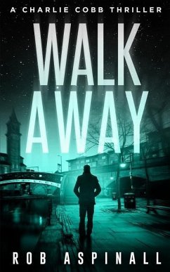 Walk Away: Charlie Cobb #5 (Fast-paced Vigilante Justice Thrillers) - Aspinall, Rob