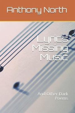 Lyrics Missing Music: And Other Dark Poems - North, Anthony