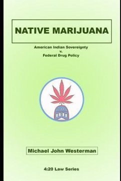 Native Marijuana: American Indian Sovereignty v. Federal Drug Policy - Westerman, Michael John