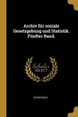 Archiv Für Soziale Gesetzgebung Und Statistik. Fünfter Band.