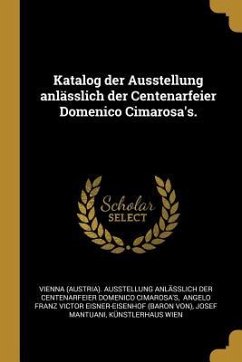 Katalog Der Ausstellung Anlässlich Der Centenarfeier Domenico Cimarosa's.