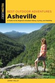Best Outdoor Adventures Asheville: A Guide to the Region's Greatest Hiking, Cycling, and Paddling