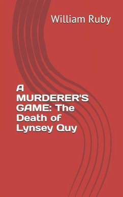 A Murderer's Game: The Death of Lynsey Quy - Ruby, William