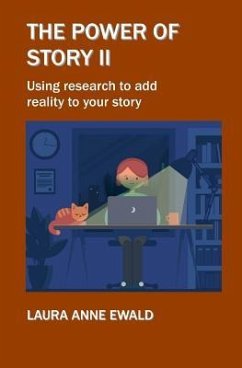 The Power of Story II: Using research to add reality to your story - Ewald, Laura Anne