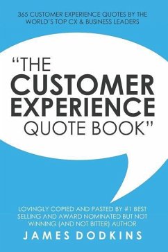 The Customer Experience Quote Book: 365 Customer Experience Quotes By The World's Top CX & Business Leaders - Dodkins, James