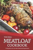 The Ideal Meatloaf Cookbook: Companion for the Best Meatloaf Experience