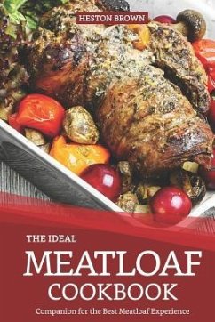 The Ideal Meatloaf Cookbook: Companion for the Best Meatloaf Experience - Brown, Heston