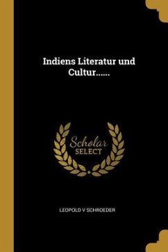 Indiens Literatur Und Cultur...... - Schroeder, Leopold V.