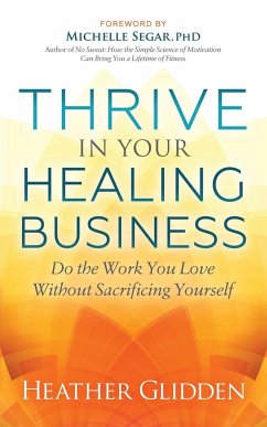 Thrive in Your Healing Business - Glidden, Heather