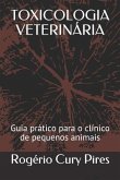 Toxicologia Veterinária: Guia Prático Para O Clínico de Pequenos Animais