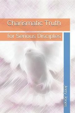 Charismatic Truth: For Serious Disciples - Jones, Jerry