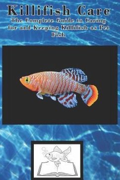 Killifish Care: The Complete Guide to Caring for and Keeping Killifish as Pet Fish - Jones, Tabitha